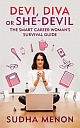 Devi,&nbsp;Diva&nbsp;or&nbsp;She-devil&nbsp;:&nbsp;The&nbsp;smart&nbsp;career&nbsp;woman`s&nbsp;survival&nbsp;guide