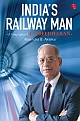 India’s&nbsp;Railway&nbsp;Man:&nbsp;A&nbsp;Biography&nbsp;of&nbsp;E.&nbsp;Sreedharan