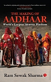 THE&nbsp;MAKING&nbsp;OF&nbsp;AADHAAR:&nbsp;World’s&nbsp;Largest&nbsp;Identity&nbsp;Platform